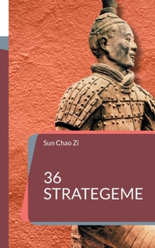 36 Strategeme: Krieg, Herrschaft, Taktik und Strategie. Die Kunst der Manipulation und List aus dem Alten China. (German Edition)