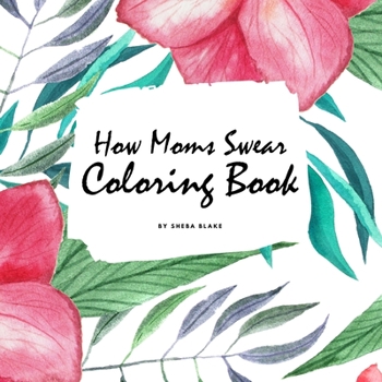 Paperback How Moms Swear Coloring Book for Adults (8.5x8.5 Coloring Book / Activity Book) Book