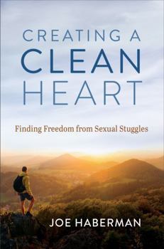 Paperback Creating a Clean Heart: Finding Freedom from Sexual Struggles Book