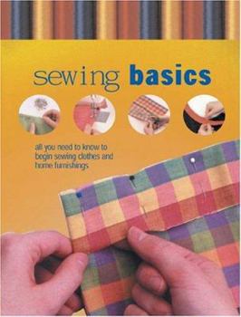 Hardcover Sewing Basics: All You Need to Know to Begin Sewing Clothes and Home Furnishings Book