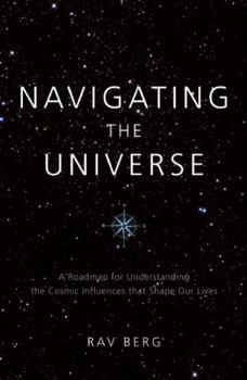 Paperback Navigating the Universe: A Roadmap for Understanding the Cosmic Influences That Shape Our Lives Book