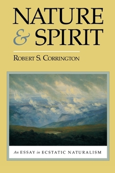 Hardcover Nature and Spirit: An Essay in Ecstatic Naturalism Book