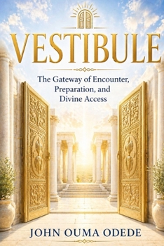VESTIBULE: The Gateway of Encounter, Preparation, and Divine Access