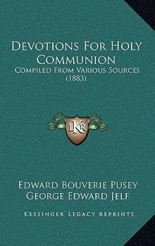 Paperback Devotions For Holy Communion: Compiled From Various Sources (1883) Book