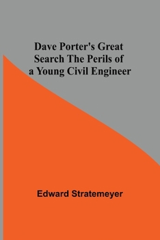 Dave Porter's Great Search: Or, The Perils Of A Young Civil Engineer - Book #13 of the Dave Porter