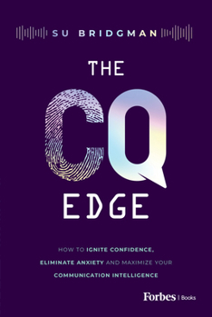 Hardcover The CQ Edge: How to Ignite Confidence, Eliminate Anxiety and Maximize Your Communication Intelligence Book