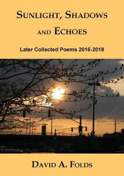 Paperback Sunlight, Shadows and Echoes: Later Collected Poems 2016-2018 Book