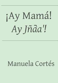 Paperback ¡Ay Mamá! / Ay Jña᷆á! [Spanish] Book