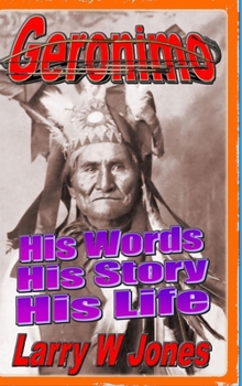 Hardcover Geronimo - His Words His Story His Life Book