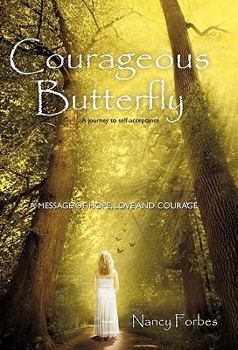 Hardcover Courageous Butterfly: A Journey to Self-Acceptance - A Message of Hope, Love and Courage. Book