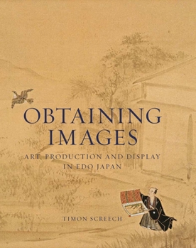 Hardcover Obtaining Images: Art, Production, and Display in EDO Japan Book
