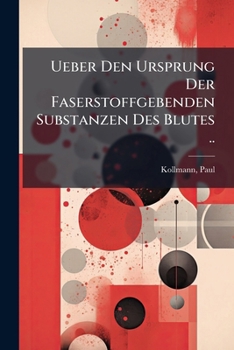 Paperback Ueber Den Ursprung Der Faserstoffgebenden Substanzen Des Blutes .. [German] Book