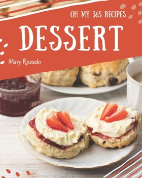 Paperback Oh My 365 Dessert Recipes: Greatest Dessert Cookbook of All Time Book