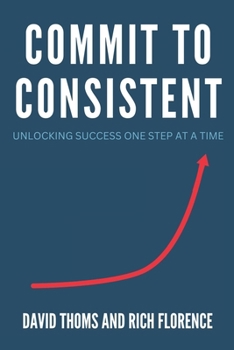 Paperback Commit to Consistent: Unlocking Success One Step at a Time Book