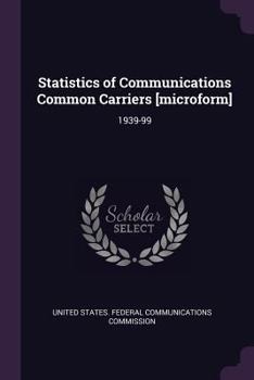 Paperback Statistics of Communications Common Carriers [microform]: 1939-99 Book