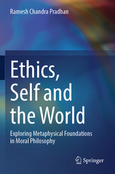 Paperback Ethics, Self and the World: Exploring Metaphysical Foundations in Moral Philosophy Book