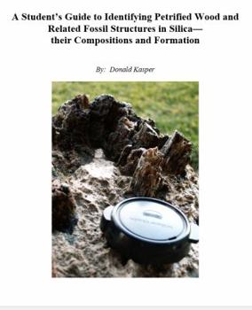 Spiral-bound A Student’s Guide to Identifying Petrified Wood and Related Fossil Structures in Silica— their Compositions and Formation Book