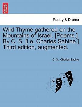 Paperback Wild Thyme Gathered on the Mountains of Israel. [Poems.] by C. S. [I.E. Charles Sabine.] Third Edition, Augmented. Book