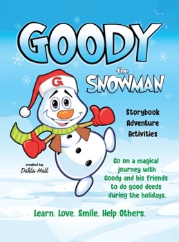 Goody The Snowman: Go on a Magical Journey With Goody and his Friends to do Good Deeds During the Holidays
