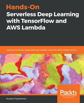 Paperback Hands-On Serverless Deep Learning with TensorFlow and AWS Lambda Book