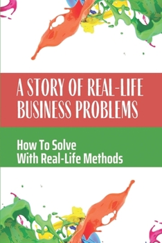 Paperback A Story Of Real-Life Business Problems: How To Solve With Real-Life Methods: Saving A Company Book