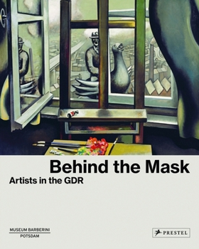 Behind the Mask: Artists in the Gdr
