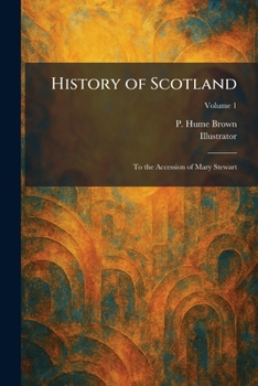 History of Scotland: To the Accession of Mary Stewart