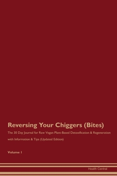 Paperback Reversing Your Chiggers (Bites): The 30 Day Journal for Raw Vegan Plant-Based Detoxification & Regeneration with Information & Tips (Updated Edition) Book