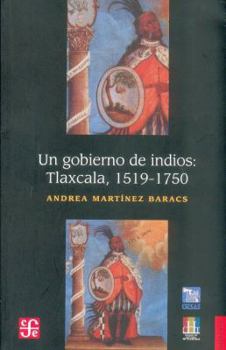 Paperback Un Gobierno de Indios:: Tlaxcala 1519-1750 [Spanish] Book