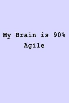 My Brain Is 90% Agile : Blank Lined Journal