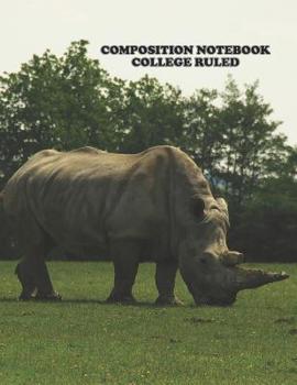 Composition Notebook College Ruled: High School,Rhinoceros Rhino , College, Animal, Nature Cover, Cute Composition Notebook, College Notebooks, Girl ... Book, 8.5 Inch x 11 Inch 104 Pages