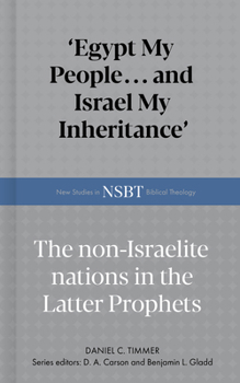 Hardcover Egypt My People... and Israel My Inheritance: The Non-Israelite Nations in the Latter Prophets Book