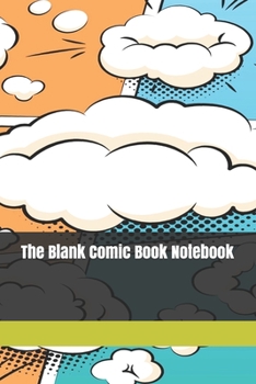 Paperback The Blank Comic Book Notebook: Original Design - Create Your Own Comic Book Strip, Variety of Templates For Comic Book Drawing -[Classic] Book