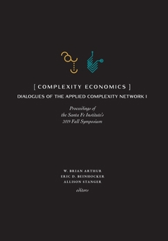 Hardcover Complexity Economics: Proceedings of the Santa Fe Institute's 2019 Fall Symposium Book