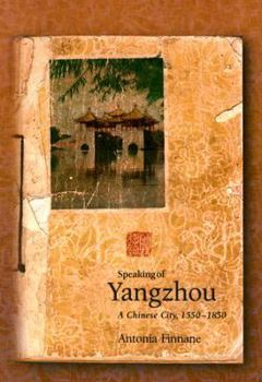 Hardcover Speaking of Yangzhou: A Chinese City, 1550-1850 Book