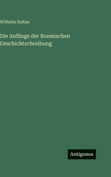 Die Anfänge der Roemischen Geschichtschreibung
