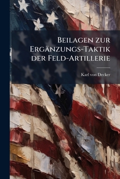 Paperback Beilagen zur Ergänzungs-Taktik der Feld-Artillerie [German] Book