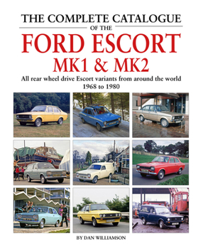 Hardcover The Complete Catalogue of the Ford Escort Mk1 & Mk2: All Rear-Wheel Drive Escort Variants from Around the World, 1968-1980 Book