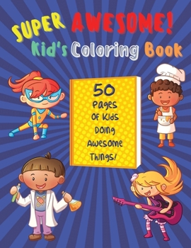 Paperback Super Awesome Kid's Coloring Book: 50 Pages Of Kids Doing Awesome Things Book