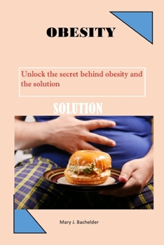 Paperback Obesity: Unlock the secret behind obesity and the solution Book
