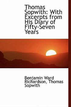 Thomas Sopwith : With Excerpts from His Diary of Fifty-Seven Years