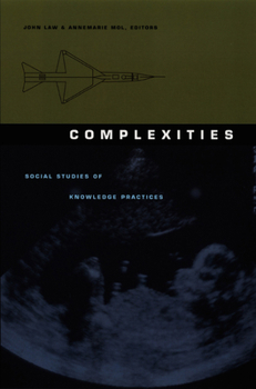 Complexities: Social Studies of Knowledge Practices - Book  of the Science and Cultural Theory