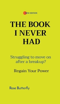 Hardcover The Book I Never Had: Struggling to move on after a breakup? Regain Your Power Book