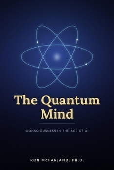 The Quantum Mind: Consciousness in the Age of AI