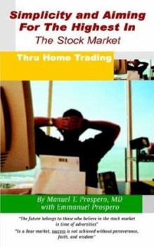 Paperback Simplicity and Aiming for the Highest in the Stock Market: Thru Home Trading Book