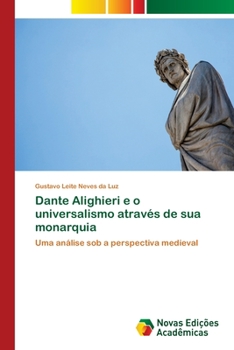 Paperback Dante Alighieri e o universalismo através de sua monarquia [Portuguese] Book