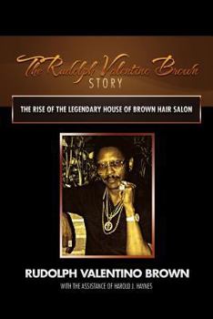 The Rudolph Valentino Brown Story: The Rise of the Legendary House of Brown Hair Salon