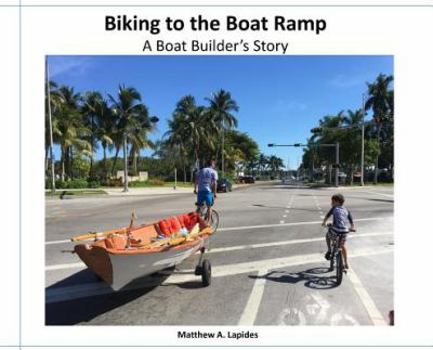 Hardcover Biking to the Boat Ramp: A Boat Bulder's Story Book