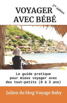 Paperback Voyager Avec Bébé: Le Guide Pratique Des Voyages Et Vacances Avec Des Tout-Petits (0 À 3 Ans), Près de Chez Soi Ou À l'Autre Bout Du Mond [French] Book