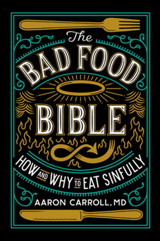 Hardcover The Bad Food Bible: How and Why to Eat Sinfully Book